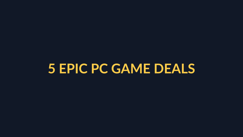 5 Epic PC Game Deals October 10, highlighted yellow title over dark navy backdrop